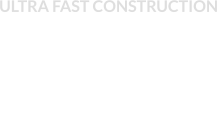 ULTRA FAST CONSTRUCTION