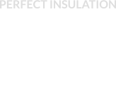PERFECT INSULATION