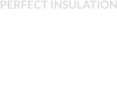 PERFECT INSULATION